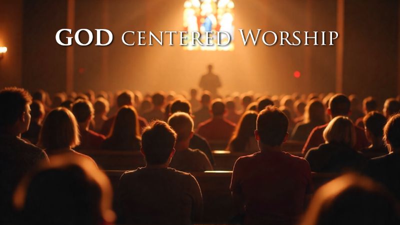 IBADAH BERPUSAT PADA TUHAN (GOD-CENTERED)